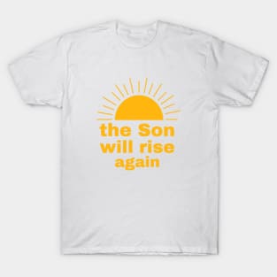 The Son will rise again T-Shirt